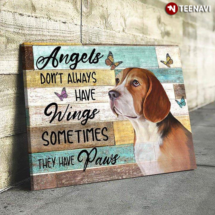 Beagle & Butterflies Angels Don’t Always Have Wings Sometimes They Have Paws