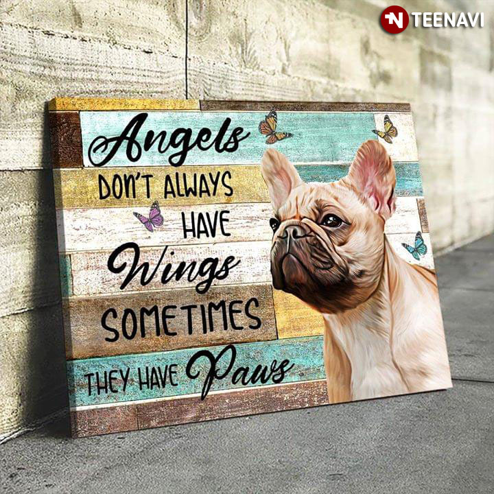 Cute French Bulldog & Butterflies Angels Don’t Always Have Wings Sometimes They Have Paws