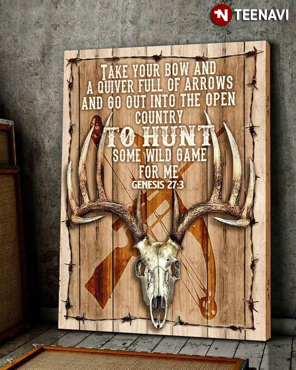 Hunting Deer Buck Skull Take Your Bow And A Quiver Full Of Arrows And Go Out Into The Open Country To Hunt Some Wild Game For Me Genesis 27:3