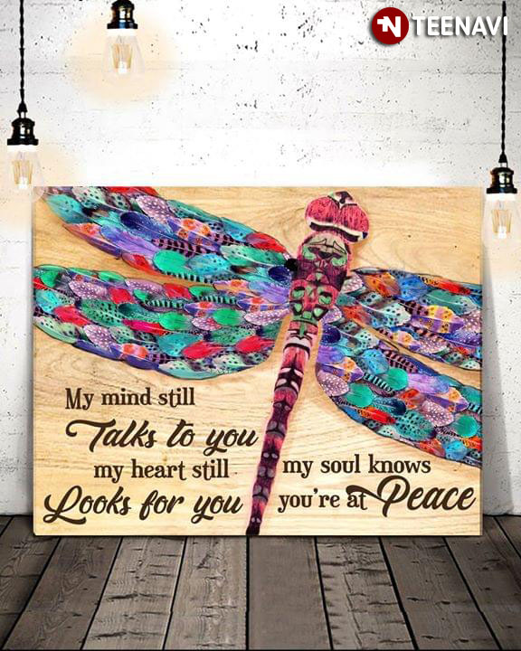 Colourful Feather Dragonfly My Mind Still Talks To You And My Heart Still Looks For You But My Soul Knows You Are At Peace