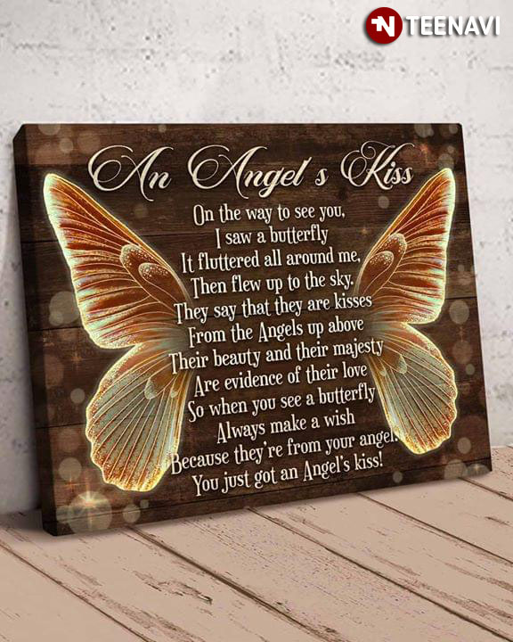 Beautiful Butterfly An Angel's Kiss On The Way To See You I Saw A Butterfly It Fluttered All Around Me Then Flew Up To The Sky