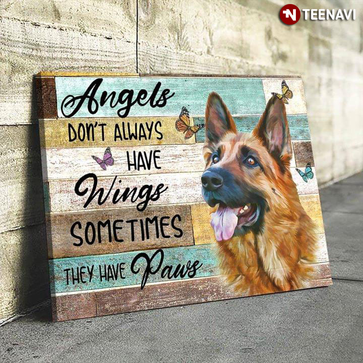 German Shepherd & Butterflies Angels Don’t Always Have Wings Sometimes They Have Paws