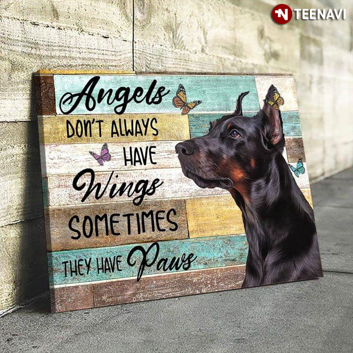 Dobermann & Butterflies Angels Don’t Always Have Wings Sometimes They Have Paws