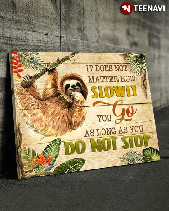 Funny Sloth Hanging On Tree It Does Not Matter How Slowly You Go As Long As You Do Not Stop