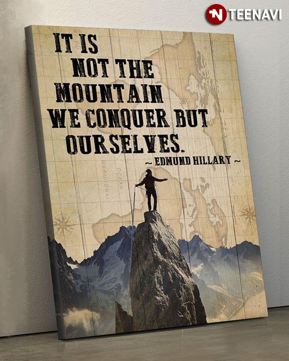 Hiking Hiker Edmund Hillary It Is Not The Mountain We Conquer But Ourselves