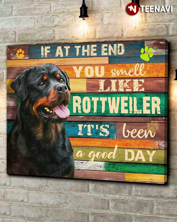 Funny Rottweiler If At The End You Smell Like Rottweiler It's Been A Good Day