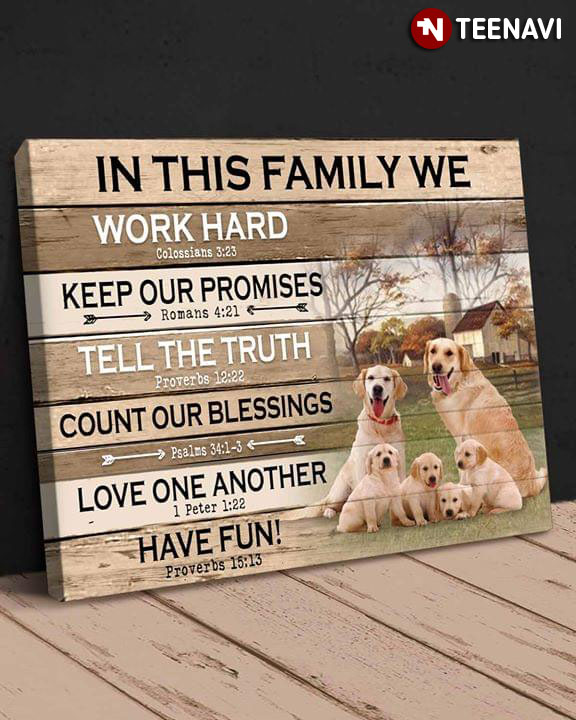 Awesome Labrador Retriever Family In This Family We Work Hard Colossians 3:23 Keep Our Promises Romans 4:21