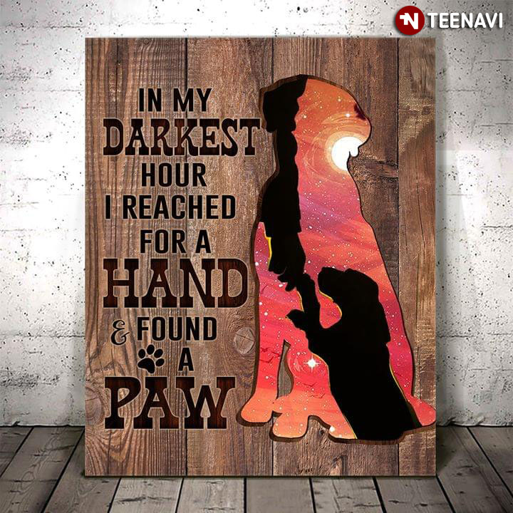 Silhouette Of Dog & Owner In My Darkest Hour I Reached For A Hand & Found A Paw