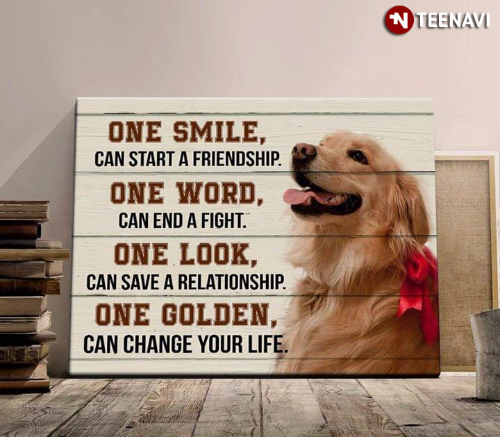 Cute Golden Retriever Dog One Smile Can Start A Friendship One Word Can End A Fight One Look Can Save A Relationship One Golden Can Change Your Life