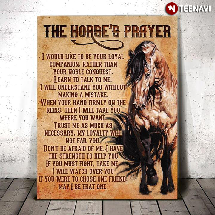 New Version The Horse’s Prayer I Would Like To Be Your Loyal Companion Rather Than Your Noble Conquest For Equestrian