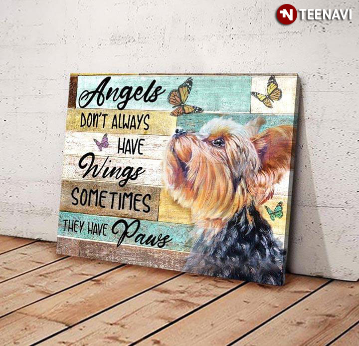 Cute Yorkie Dog & Butterflies Angels Don’t Always Have Wings Sometimes They Have Paws