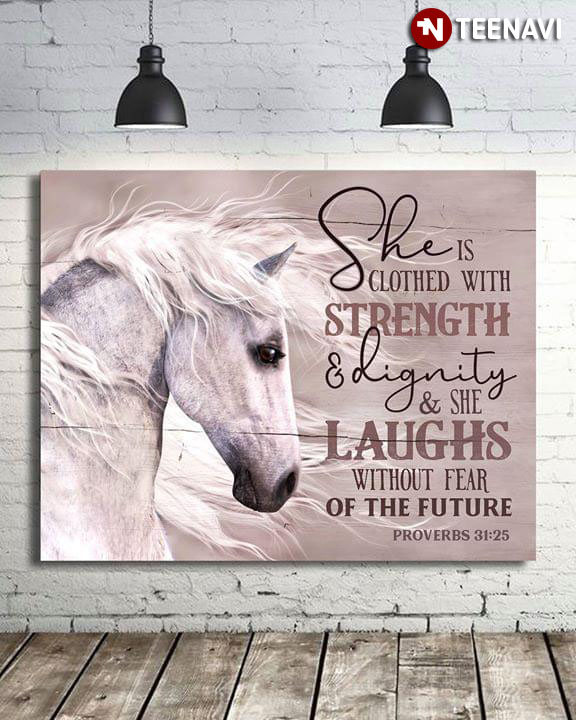 Horse She Is Clothed With Strength & Dignity & She Laughs Without Fear Of The Future Proverbs 31:25