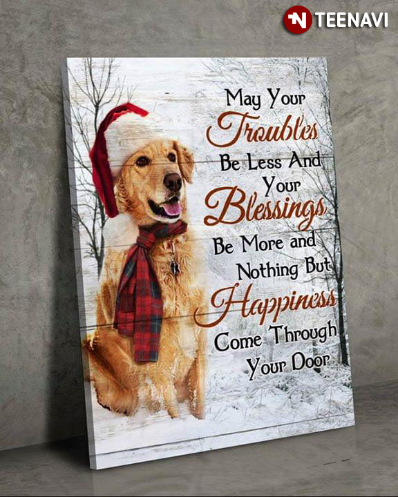 A Golden Retriever Wearing A Santa Hat And Scarf May Your Troubles Be Less And Your Blessings Be More And Nothing But Happiness Come Through Your Door