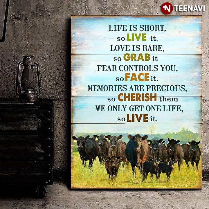 Cows In The Green Field Life Is Short So Live It Love Is Rare So Grab It Fear Controls You So Face It