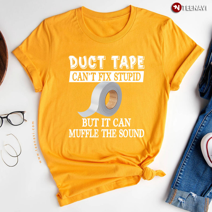 Funny Duct Tape T Shirt Cant Fix Stupid Funny Quote