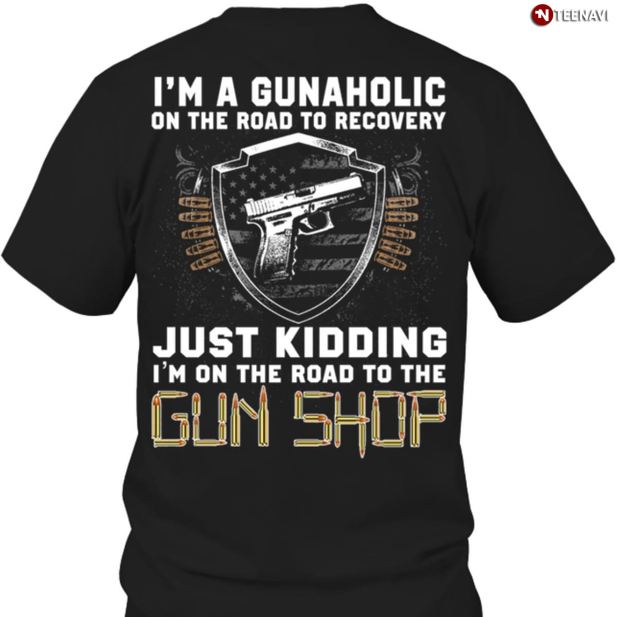 I'm A Gunaholic On The Road To Recovery Just Kidding I'm On The Road To The Gun Shop