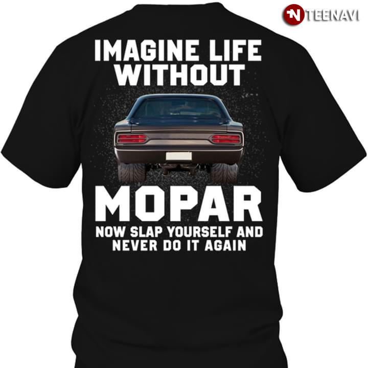 Imagine Life Without Mopar Now Slap Yourself And Never Do It Again