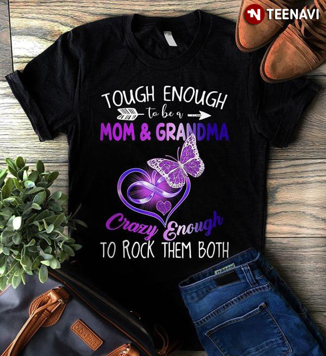 Touch Enough To Be Mom & Grandma Crazy Enough To Rock Them Both Butterfly