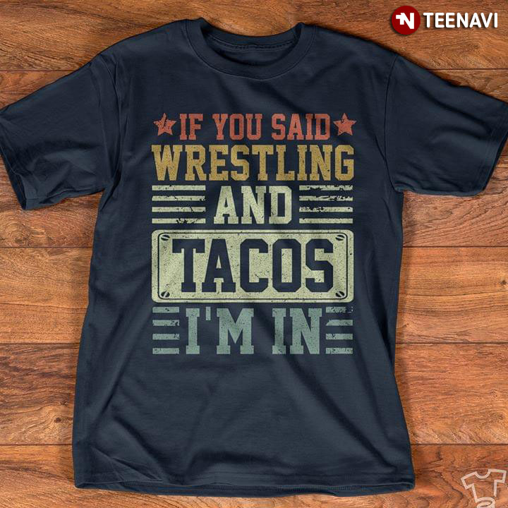 If You Said Wrestling And Tacos I'm In