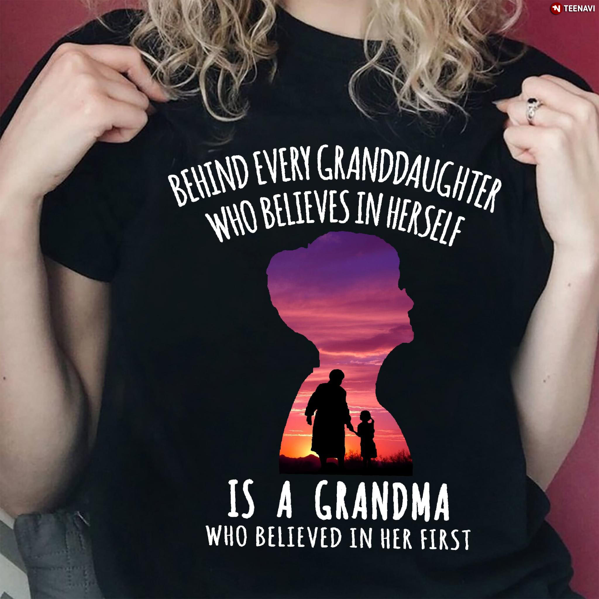 Behind Every Granddaughter Who Believes In Herself Is A Grandma Who Believed In Her First