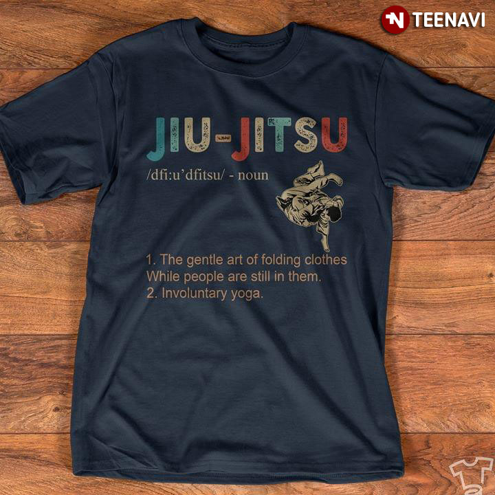 Jiu-Jitsu The Gentle Art Of Folding Clothes While People Are Still In Them Involuntary Yoga