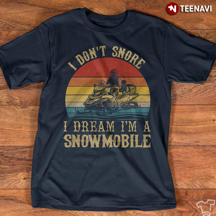 I Don't Snore I Dream I'm A Snowmobile