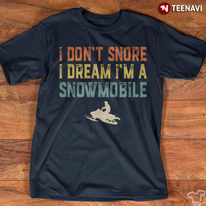 I Don't Snore I Dream I'm A Snowmobile New Version