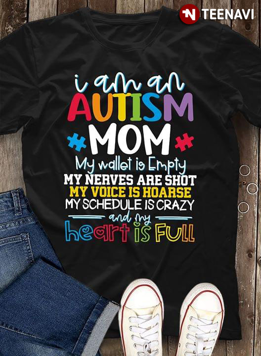 I Am An Autism Mom My Wallet Is Empty My Nerves Are Shot My Voice Is Hoarse My Schedule Is Crazy And My Heart Is Full