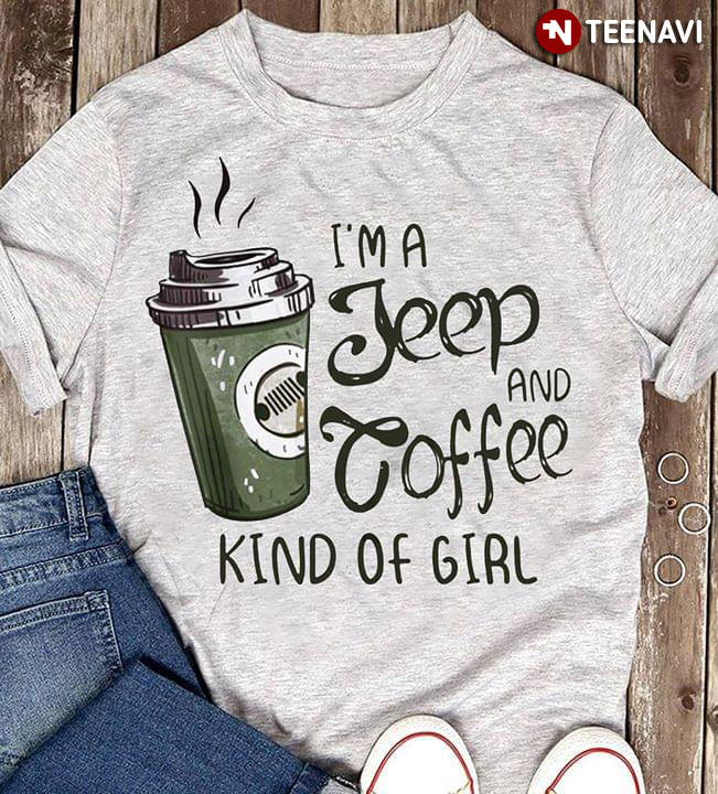 I'm Jeep And Coffee Kind Of Girl