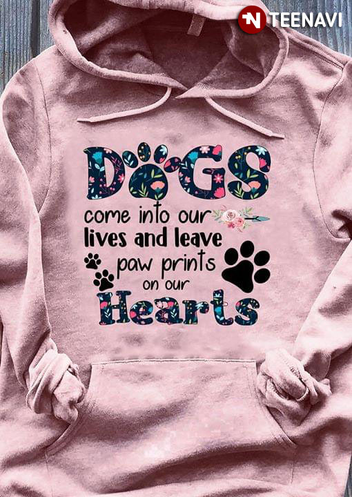 Dogs Come Into Our Lives And Leave Paw Prints On Our Hearts