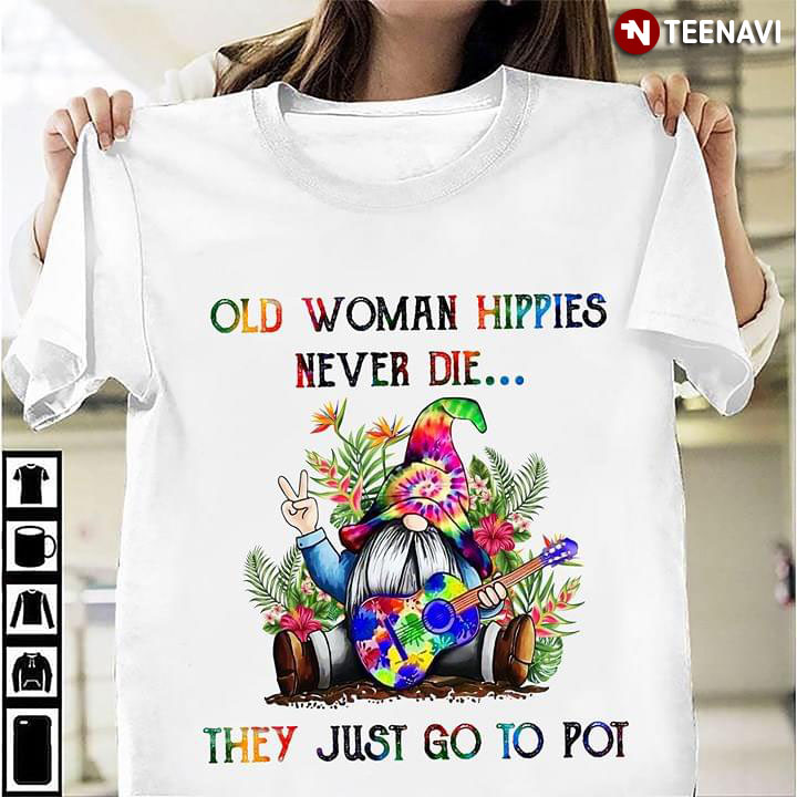 Gnomies Old Woman Hippies Never Die They Just Go To Pot