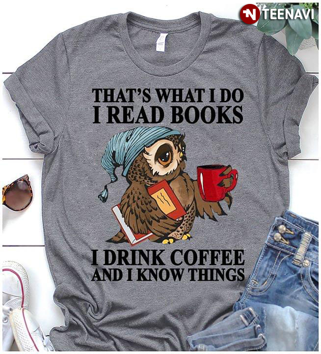 That’s What I Do I Read Books I Drink Coffee And I Know Things Owl Grey Version
