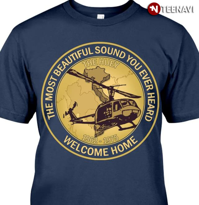 The Huey The Most Beautiful Sound You Ever Heard Welcome Home 1962-1975 Vietnam War