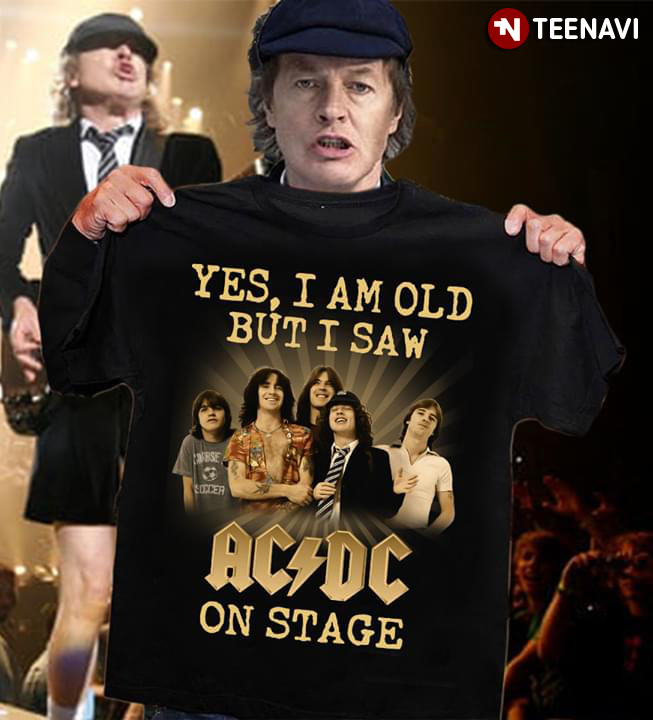 gift perspektiv Kontoret Yes I Am Old But I Saw AC/DC On Stage T-Shirt - TeeNavi