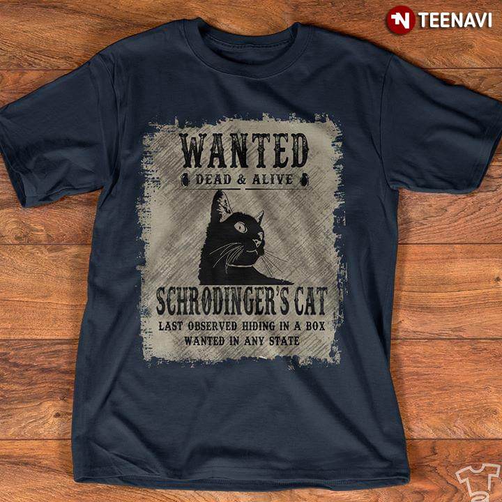 Wanted Dead & Alive Schrodinger's Cat Last Observed Hiding  In A Box Wanted In Any State