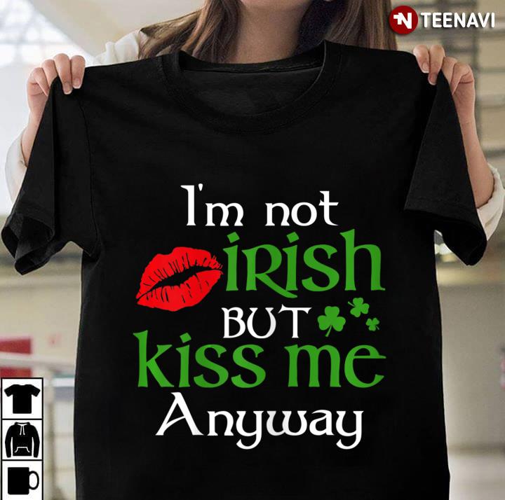 Womens I'm Not Irish But Kiss Me Anyway St Patrick Day