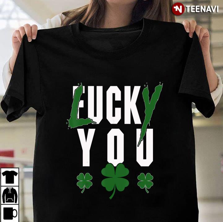 Cool Lucky You Fuck You Funny Gifts For Patrick Day