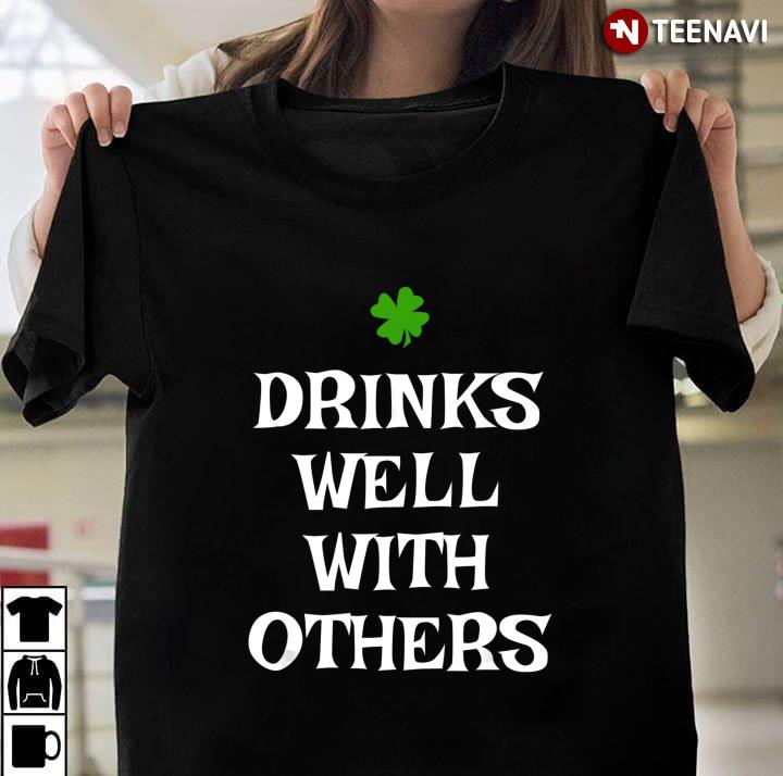 Irish Drinks Well With Others St Patrick's Day Drinking Funny