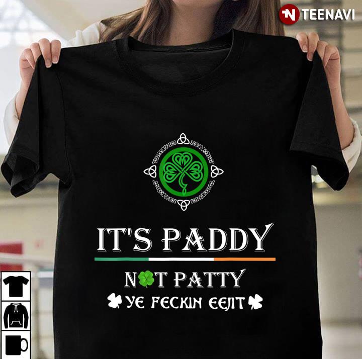 Irish It's Paddy Not Patty Ye Feckin Eejit St Patrick's Day Gift