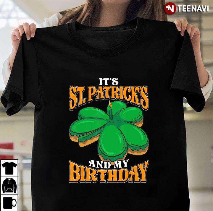 Irish It's St Patrick's Day And My Birthday Men Women Kids