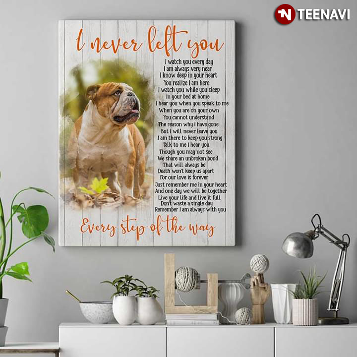 English Bulldog I Never Left You I Watch You Everyday I Am Always Very Near I Know Deep In Your Heart You Realize I Am Here