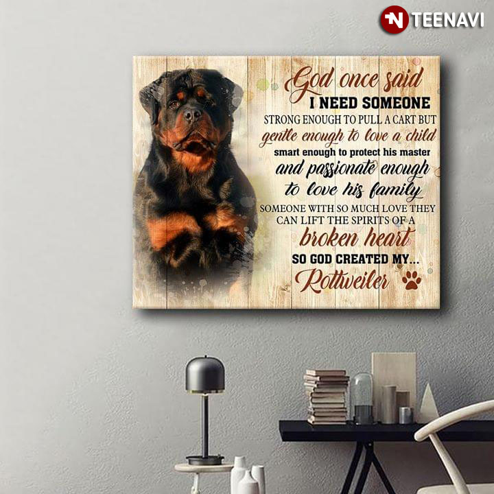 Rottweiler God Once Said I Need Someone Strong Enough To Pull A Cart But Gentle Enough To Love A Child