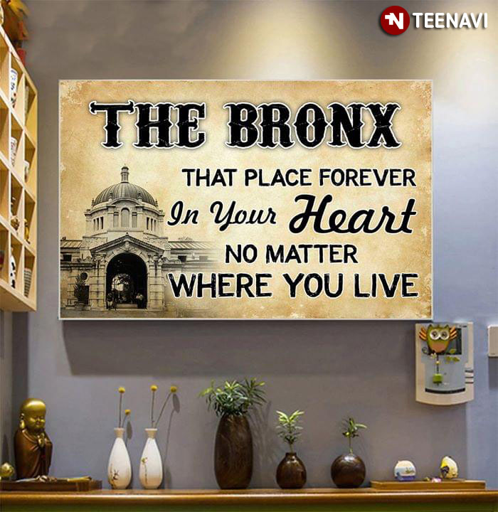 The Bronx That Place Forever In Your Heart No Matter Where You Live