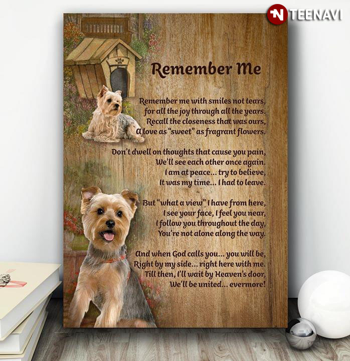 Yorkshire Terrier Dogs Remember Me Remember Me With Smiles Not Tears For All The Joy Through All The Years