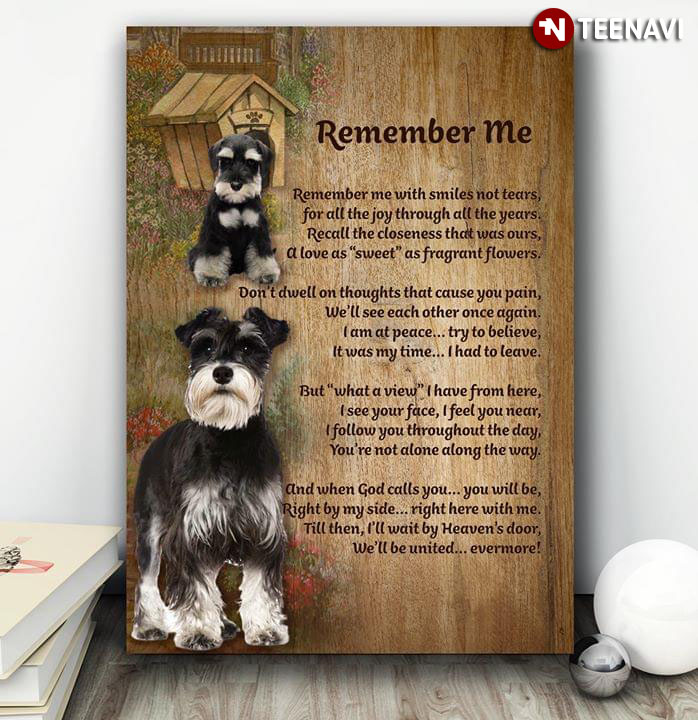 Miniature Schnauzer Dogs Remember Me Remember Me With Smiles Not Tears For All The Joy Through All The Years