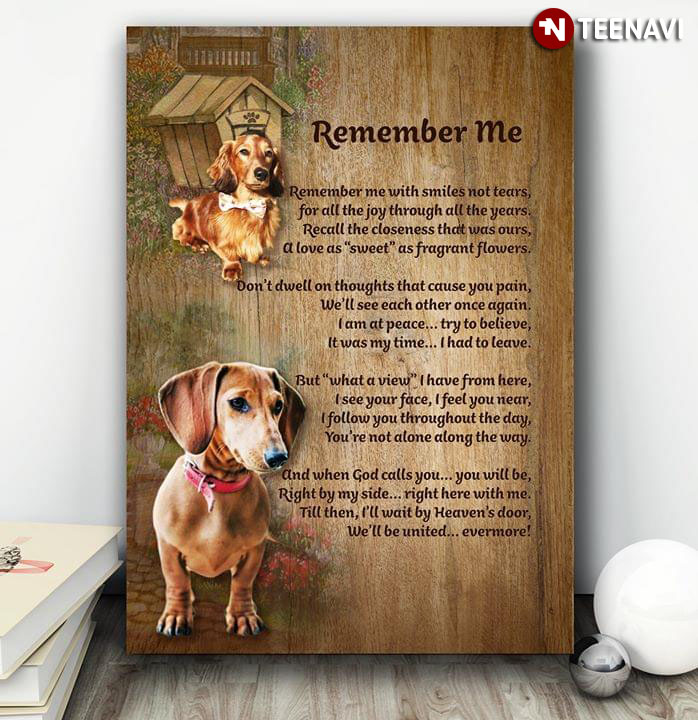 Dachshund Dogs Remember Me Remember Me With Smiles Not Tears For All The Joy Through All The Years