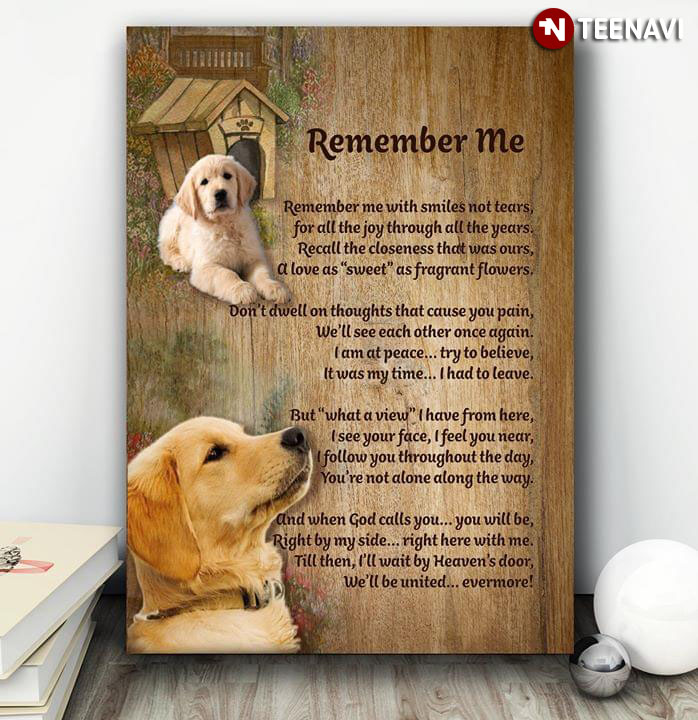 Labrador Retriever Dogs Remember Me Remember Me With Smiles Not Tears For All The Joy Through All The Years
