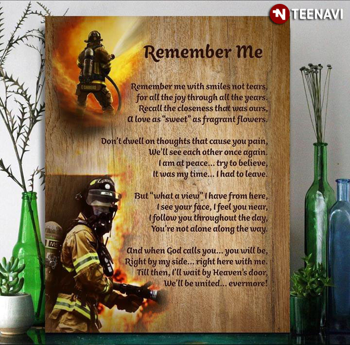 Brave Firefighter Remember Me Remember Me With Smiles Not Tears For All The Joy Through All The Years