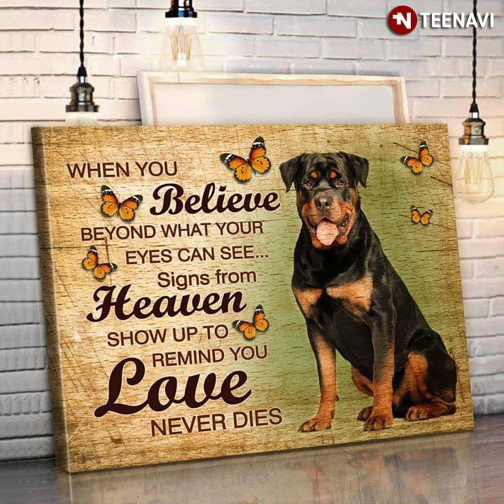 Rottweiler & Butterflies When You Believe Beyond What Your Eyes Can See Signs From Heaven Show Up To Remind You Love Never Dies