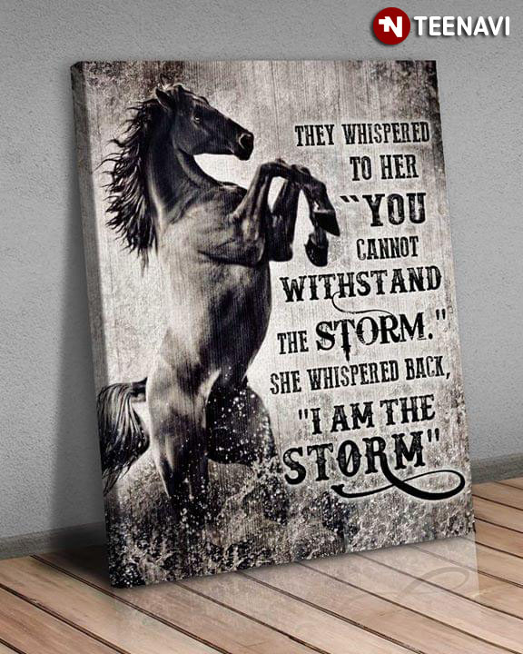 Dark Version Horse They Whispered To Her You Can’t Withstand The Storm She Whispered Back I Am The Storm